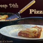 Deep Dish Pizza: Burning Down The Kitchen with Frugal Antics of a Harried Homemaker
