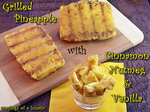 Grilled Pineapple with Cinnamon, Nutmeg and Vanilla by Cravings of a Lunatic