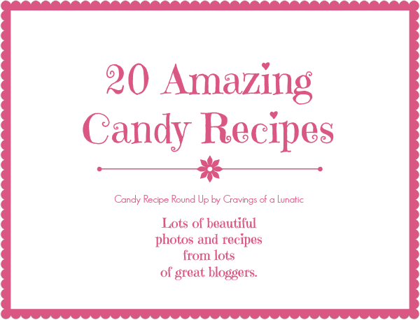 Candy Recipe Round Up by Cravings of a Lunatic