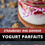 Strawberry and Banana Yogurt Parfaits collage image featuring two photos of the finished parfaits in mason jars