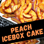Collage image featuring two photos of peach icebox cake. Top image is an overhead phot of the cake in the pan on a black and white checkered cloth. Bottom image is a slice of the cake on a white plate with the rest of the cake in the pan in the background.